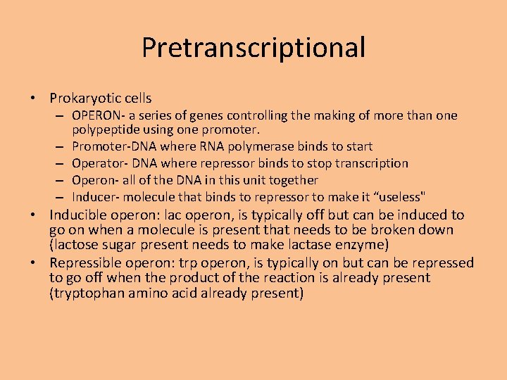 Pretranscriptional • Prokaryotic cells – OPERON- a series of genes controlling the making of