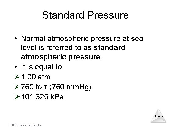 Standard Pressure • Normal atmospheric pressure at sea level is referred to as standard Standard Pressure • Normal atmospheric pressure at sea level is referred to as standard