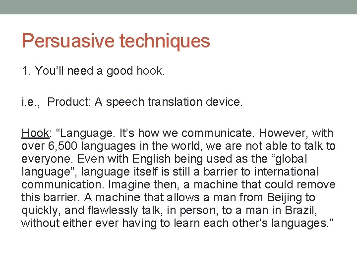 Persuasive techniques 1. You’ll need a good hook. i. e. , Product: A speech