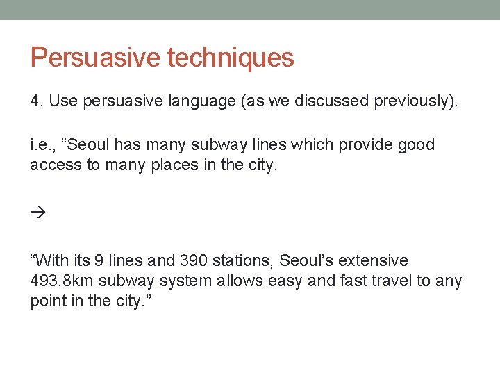 Persuasive techniques 4. Use persuasive language (as we discussed previously). i. e. , “Seoul