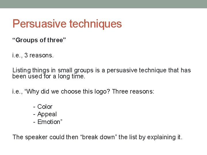 Persuasive techniques “Groups of three” i. e. , 3 reasons. Listing things in small