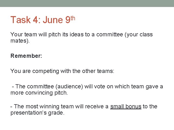 Task 4: June 9 th Your team will pitch its ideas to a committee