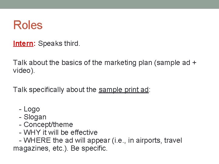 Roles Intern: Speaks third. Talk about the basics of the marketing plan (sample ad