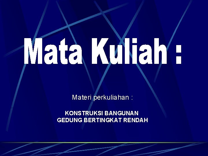 Materi perkuliahan : KONSTRUKSI BANGUNAN GEDUNG BERTINGKAT RENDAH 