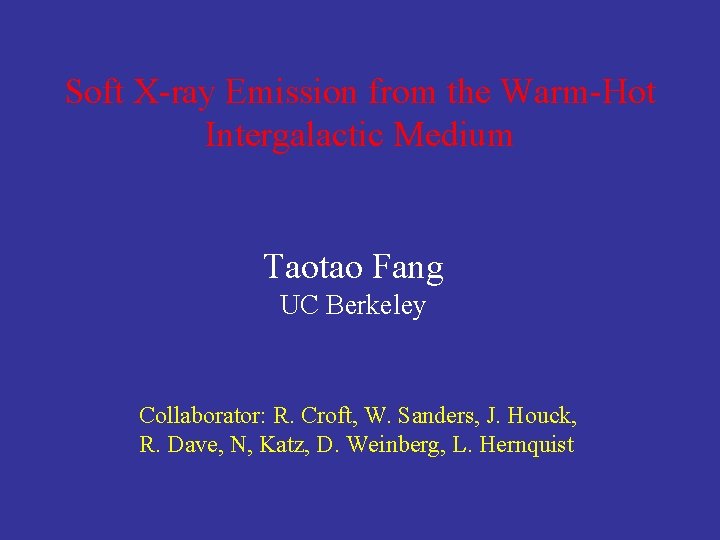 Soft X-ray Emission from the Warm-Hot Intergalactic Medium Taotao Fang UC Berkeley Collaborator: R.