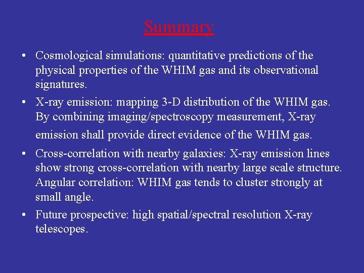 Summary • Cosmological simulations: quantitative predictions of the physical properties of the WHIM gas