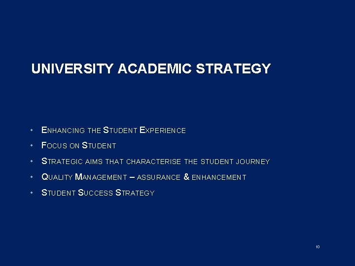 UNIVERSITY ACADEMIC STRATEGY • ENHANCING THE STUDENT EXPERIENCE • FOCUS ON STUDENT • STRATEGIC
