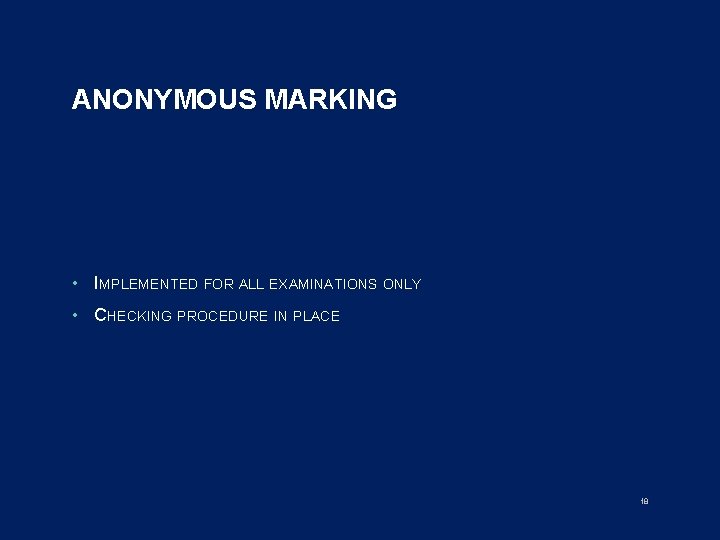 ANONYMOUS MARKING • IMPLEMENTED FOR ALL EXAMINATIONS ONLY • CHECKING PROCEDURE IN PLACE 18