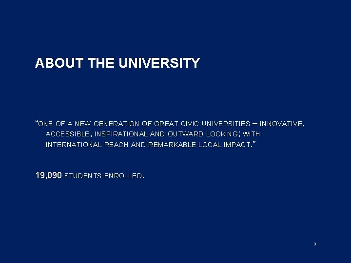 ABOUT THE UNIVERSITY “ONE OF A NEW GENERATION OF GREAT CIVIC UNIVERSITIES – INNOVATIVE,