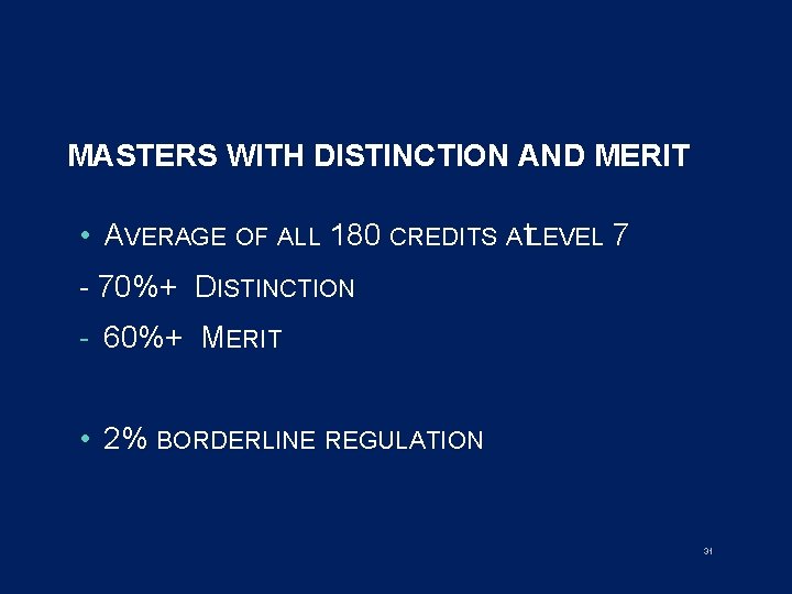 MASTERS WITH DISTINCTION AND MERIT • AVERAGE OF ALL 180 CREDITS ATLEVEL 7 -