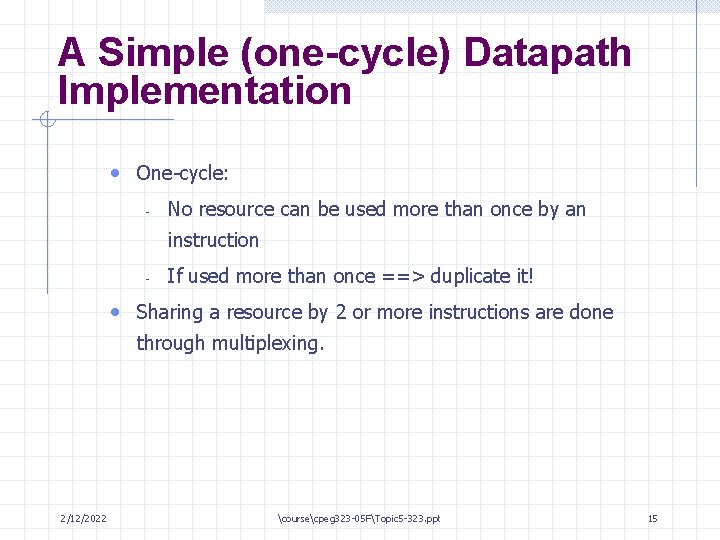 A Simple (one-cycle) Datapath Implementation • One-cycle: - No resource can be used more