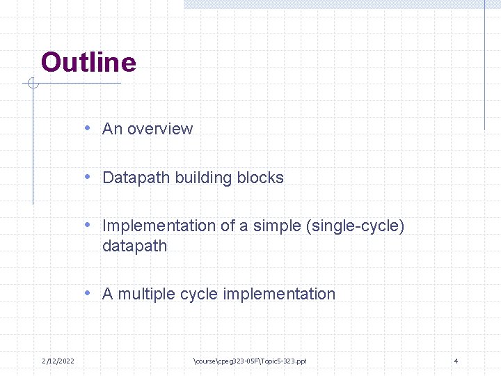 Outline • An overview • Datapath building blocks • Implementation of a simple (single-cycle)