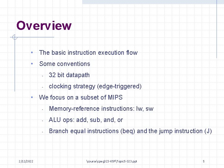 Overview • The basic instruction execution flow • Some conventions - 32 bit datapath