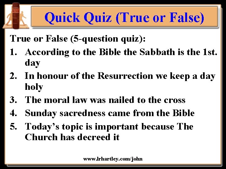 Quick Quiz (True or False) True or False (5 -question quiz): 1. According to