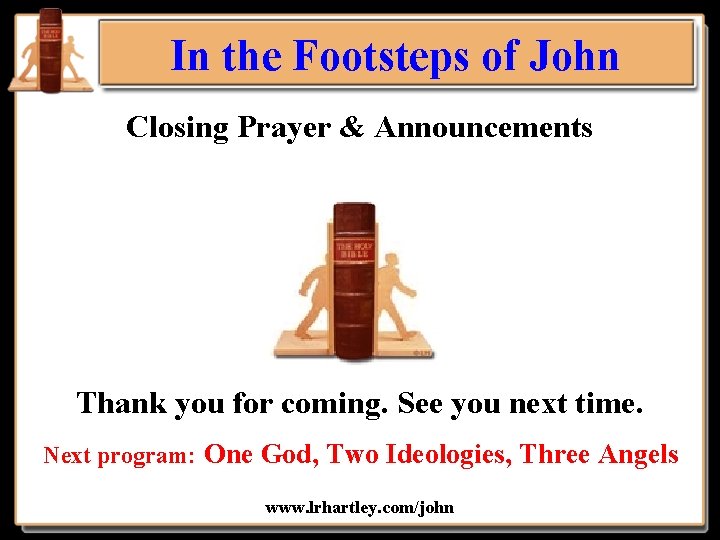 In the Footsteps of John Closing Prayer & Announcements Thank you for coming. See