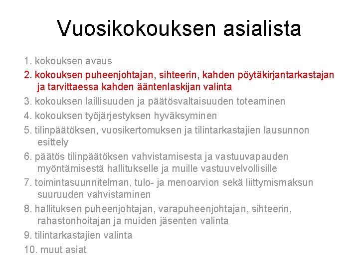 Vuosikokouksen asialista 1. kokouksen avaus 2. kokouksen puheenjohtajan, sihteerin, kahden pöytäkirjantarkastajan ja tarvittaessa kahden