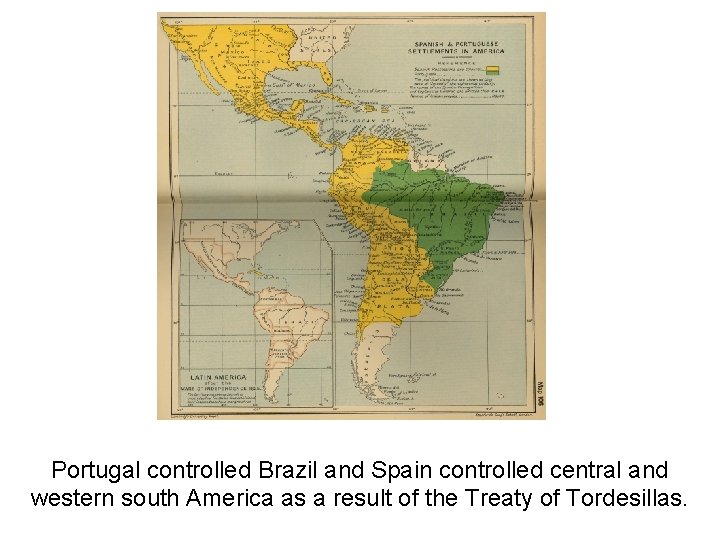 Portugal controlled Brazil and Spain controlled central and western south America as a result
