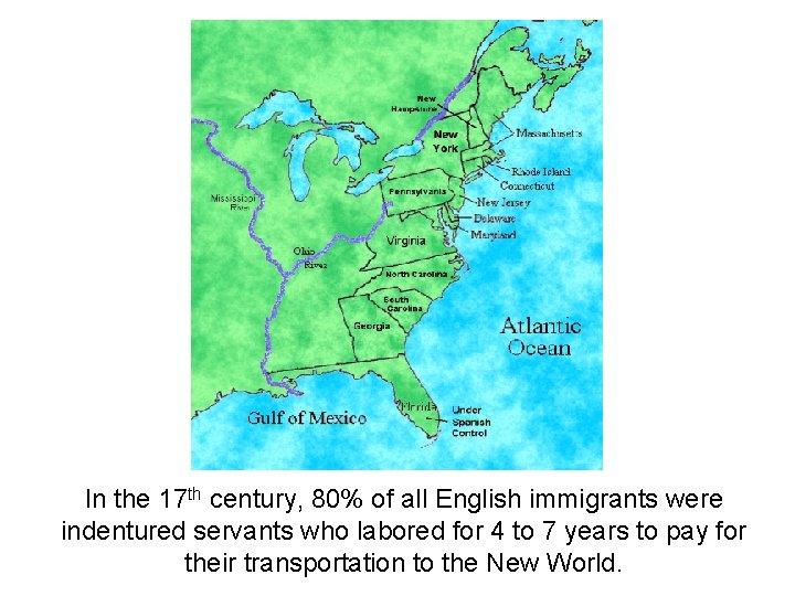 In the 17 th century, 80% of all English immigrants were indentured servants who