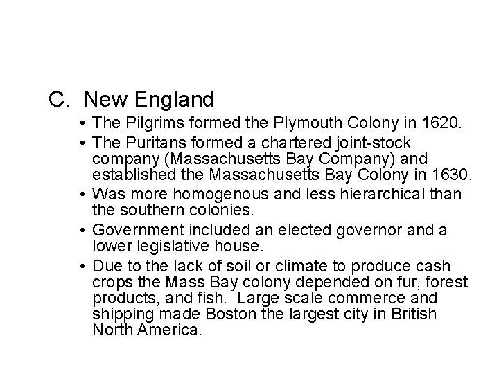 C. New England • The Pilgrims formed the Plymouth Colony in 1620. • The