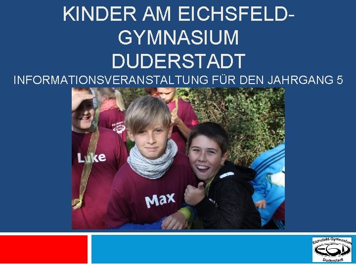 KINDER AM EICHSFELDGYMNASIUM DUDERSTADT INFORMATIONSVERANSTALTUNG FÜR DEN JAHRGANG 5 