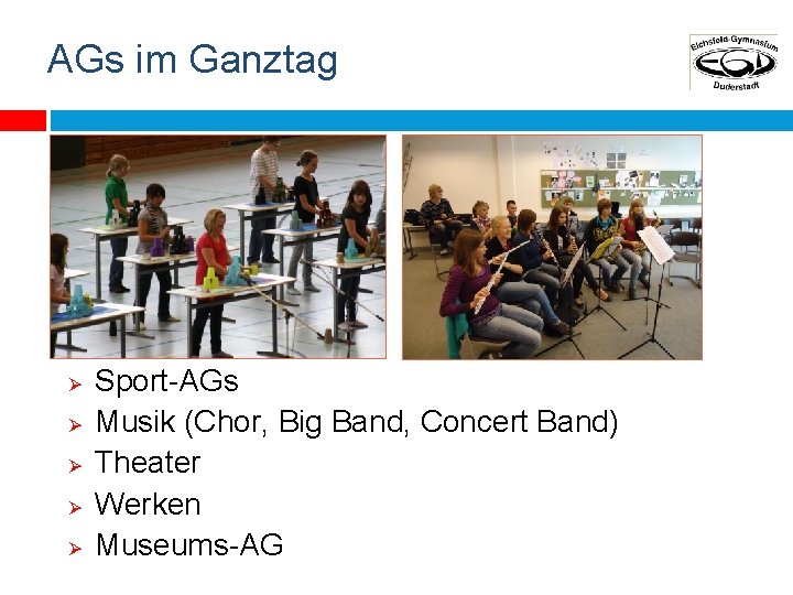 AGs im Ganztag Ø Ø Ø Sport-AGs Musik (Chor, Big Band, Concert Band) Theater