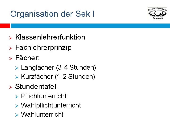 Organisation der Sek I Ø Ø Ø Klassenlehrerfunktion Fachlehrerprinzip Fächer: Ø Ø Ø Langfächer