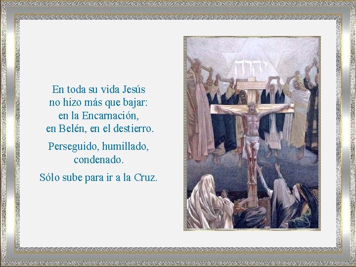 En toda su vida Jesús no hizo más que bajar: en la Encarnación, en