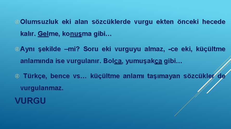  Olumsuzluk eki alan sözcüklerde vurgu ekten önceki hecede kalır. Gelme, konuşma gibi… Aynı