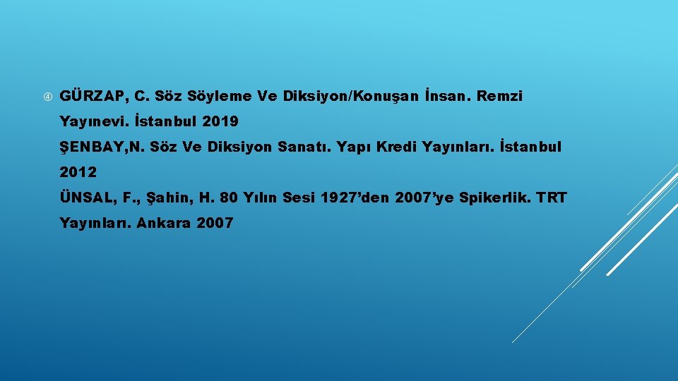  GÜRZAP, C. Söz Söyleme Ve Diksiyon/Konuşan İnsan. Remzi Yayınevi. İstanbul 2019 ŞENBAY, N.