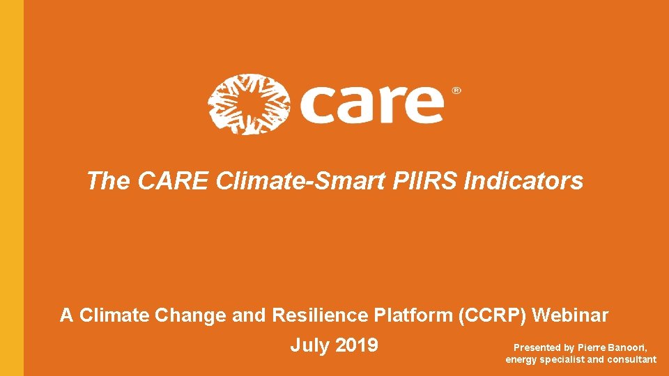 The CARE Climate-Smart PIIRS Indicators A Climate Change and Resilience Platform (CCRP) Webinar 1