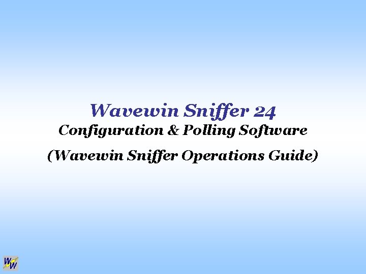 Wavewin Sniffer 24 Configuration & Polling Software (Wavewin Sniffer Operations Guide) 
