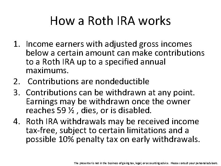 How a Roth IRA works 1. Income earners with adjusted gross incomes below a