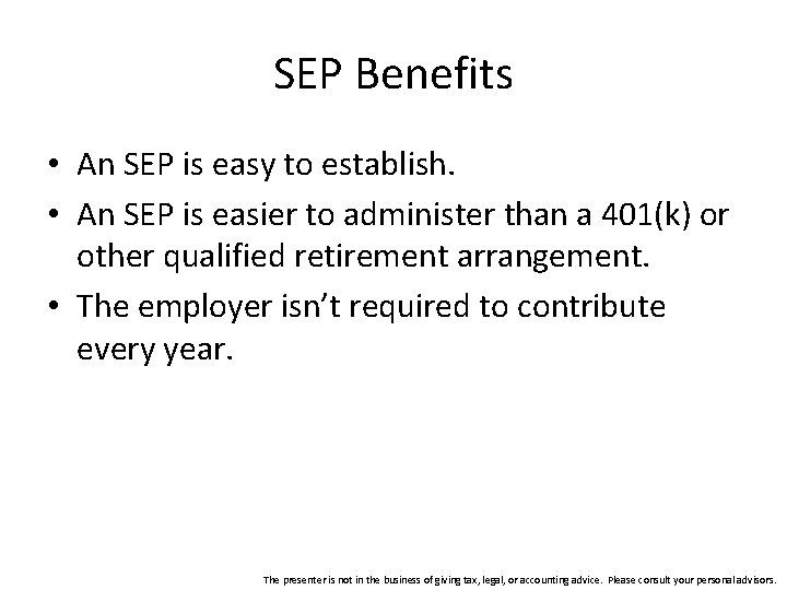 SEP Benefits • An SEP is easy to establish. • An SEP is easier