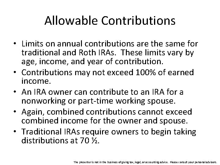 Allowable Contributions • Limits on annual contributions are the same for traditional and Roth