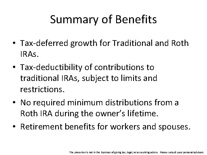 Summary of Benefits • Tax-deferred growth for Traditional and Roth IRAs. • Tax-deductibility of