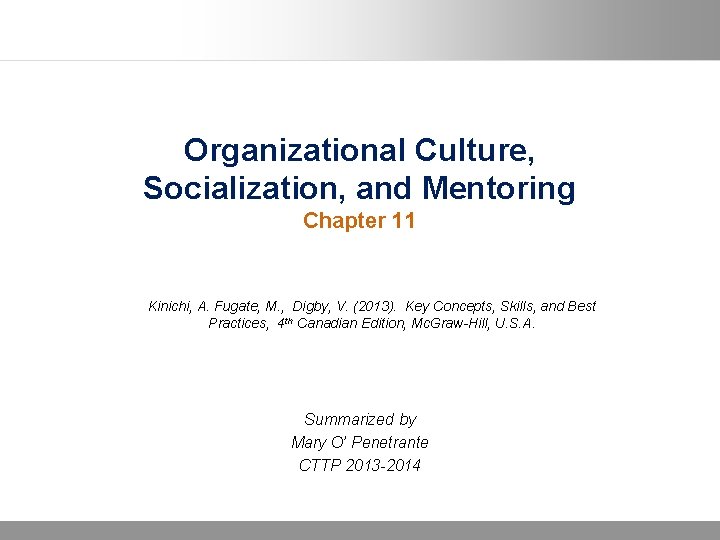 Organizational Culture, Socialization, and Mentoring Chapter 11 Kinichi, A. Fugate, M. , Digby, V.