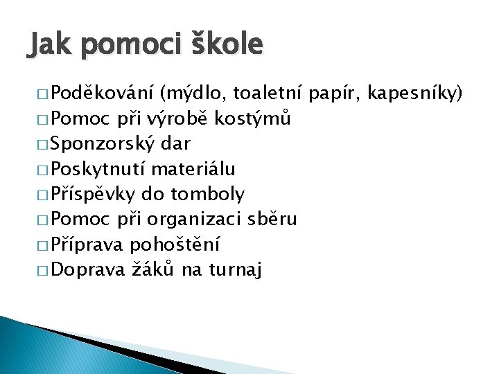 Jak pomoci škole � Poděkování (mýdlo, toaletní papír, kapesníky) � Pomoc při výrobě kostýmů