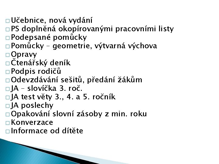 � Učebnice, nová vydání � PS doplněná okopírovanými pracovními listy � Podepsané pomůcky �