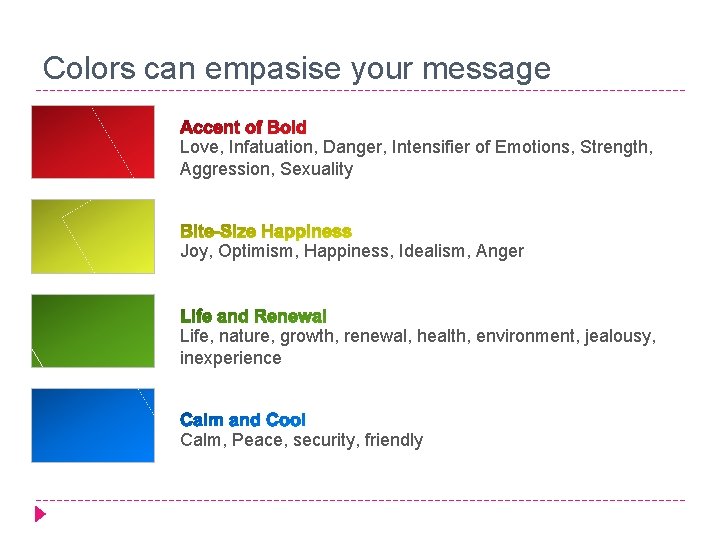 Colors can empasise your message Love, Infatuation, Danger, Intensifier of Emotions, Strength, Aggression, Sexuality