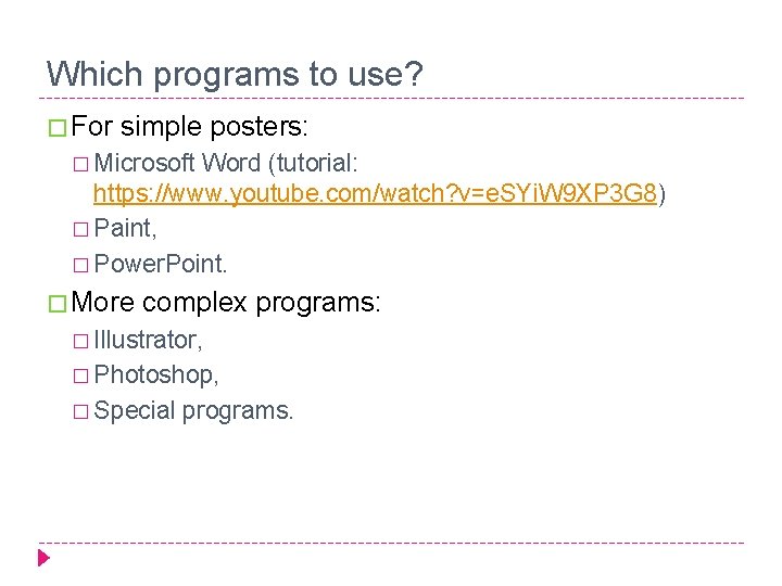 Which programs to use? � For simple posters: � Microsoft Word (tutorial: https: //www.