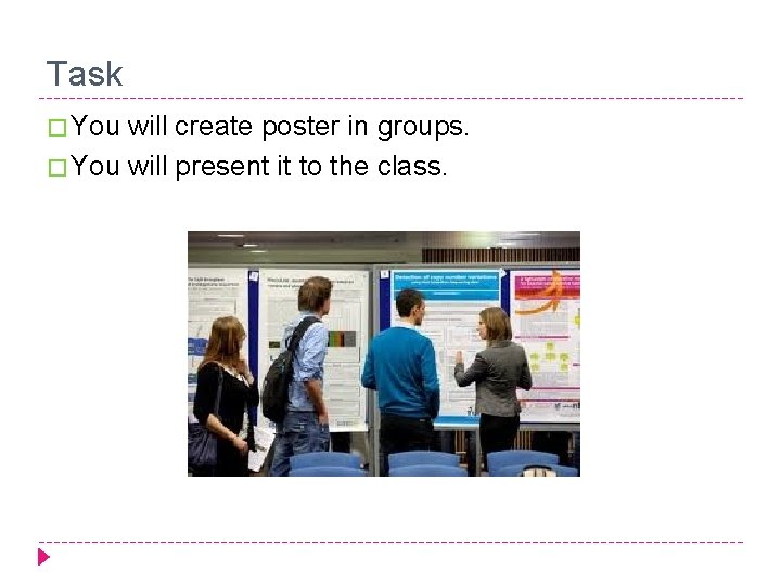 Task � You will create poster in groups. � You will present it to