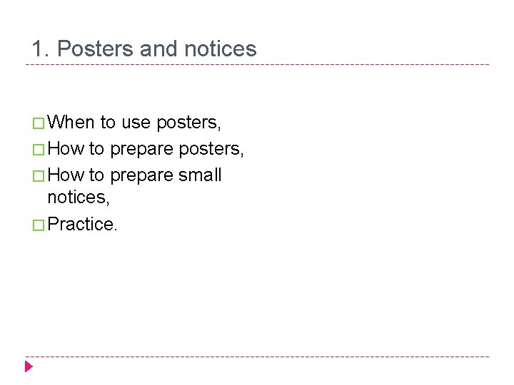 1. Posters and notices � When to use posters, � How to prepare small