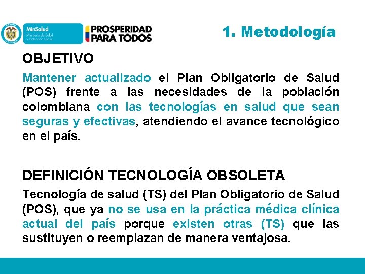 1. Metodología OBJETIVO Mantener actualizado el Plan Obligatorio de Salud (POS) frente a las