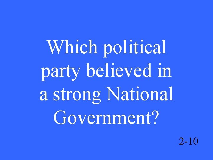 Which political party believed in a strong National Government? 2 -10 