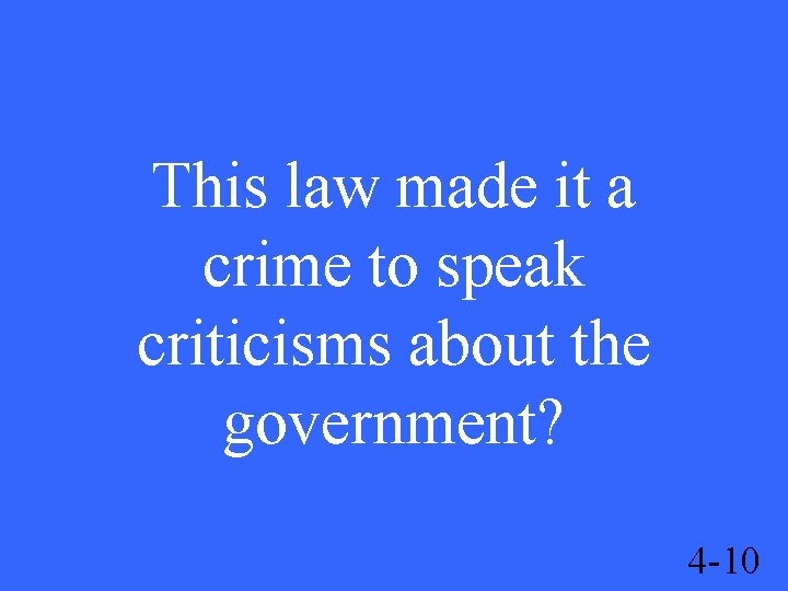 This law made it a crime to speak criticisms about the government? 4 -10