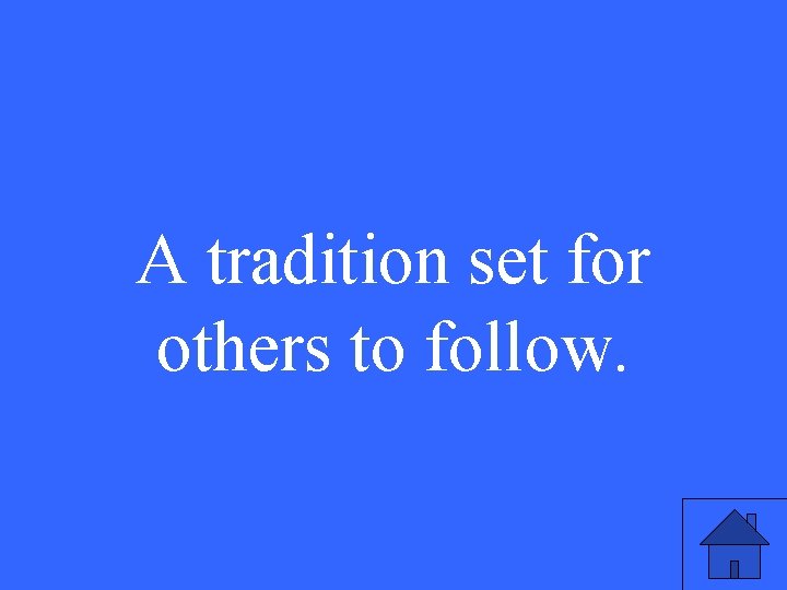 A tradition set for others to follow. 7 