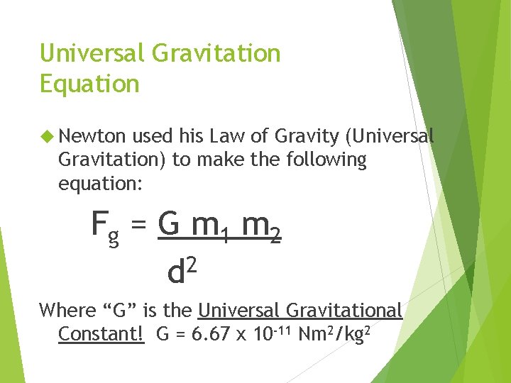 Universal Gravitation Equation Newton used his Law of Gravity (Universal Gravitation) to make the