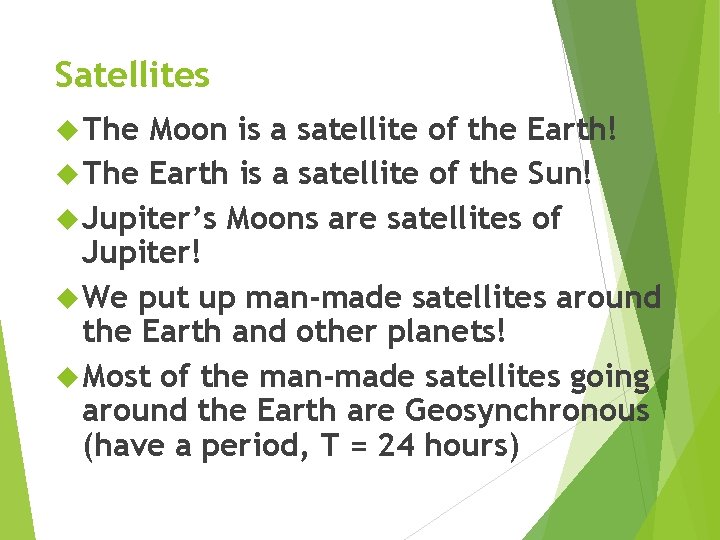 Satellites The Moon is a satellite of the Earth! The Earth is a satellite