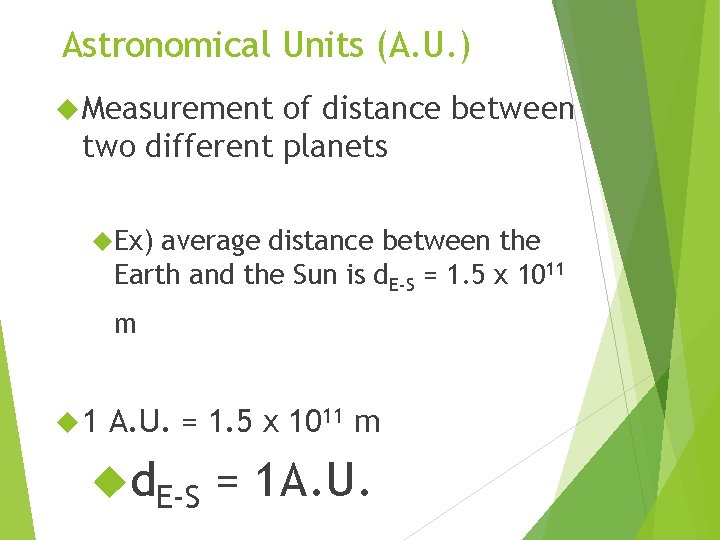 Astronomical Units (A. U. ) Measurement of distance between two different planets Ex) average