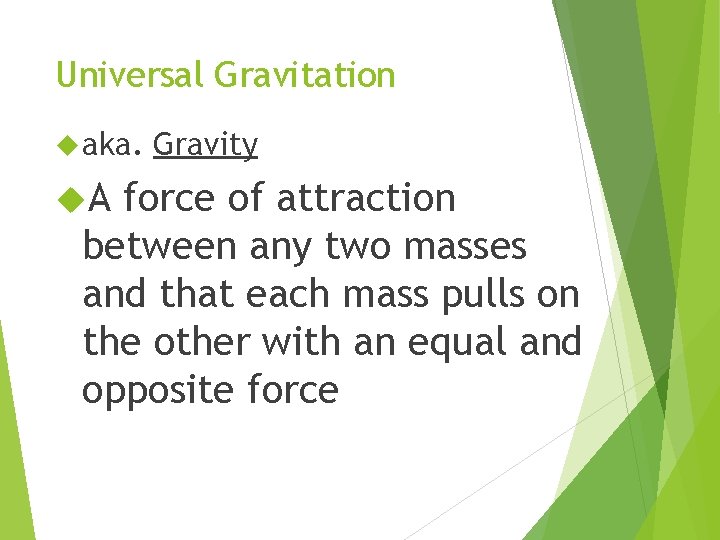 Universal Gravitation aka. A Gravity force of attraction between any two masses and that